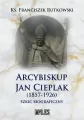 Arcybiskup Jan Cieplak (1857-1926). Szkic biograficzny - tantis.pl