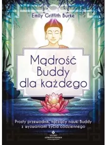 Mądrość Buddy dla każdego. Prosty przewodnik, łączący nauki Buddy z wyzwaniami życia codziennego - tantis.pl