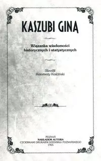 Kaszubi giną. Wiązanka wiadomości historycznych i statystycznych - tantis.pl