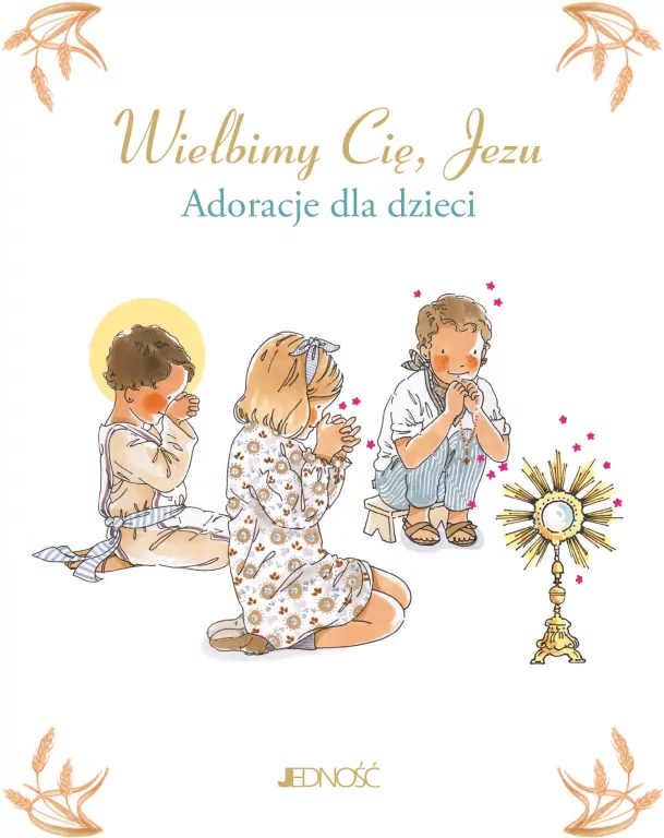 Wielbimy Cię, Jezu. Adoracje dla dzieci - tantis.pl