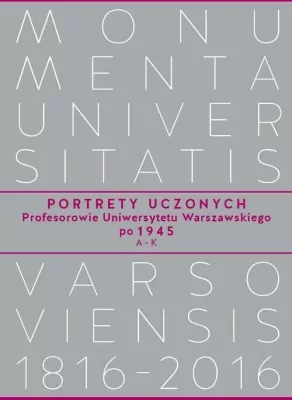 Portrety Uczonych. Profesorowie Uniwersytetu Warszawskiego po 1945. A - K