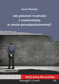 Jak pokonać trudności z matematyką w szkole ponadpodstawowej? - tantis.pl