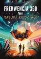 Natura kryształu. Seria Frekwencja 350. Tom 1 - tantis.pl