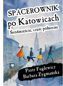 Spacerownik po Katowicach, Śródmieście, część północna - tantis.pl