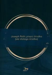 Joseph Roth: pisarz środka (ale złotego środka) - tantis.pl