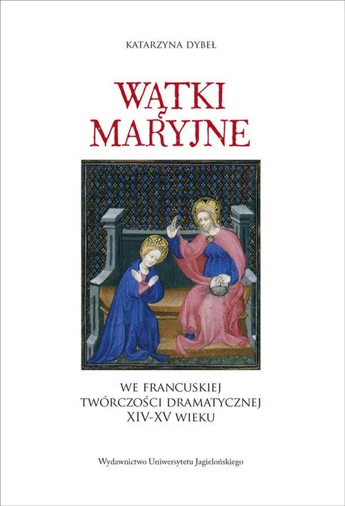 Wątki maryjne we francuskiej twórczości dramatycznej XIV-XV wieku - tantis.pl