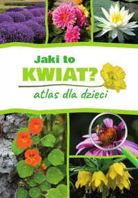 Jaki to kwiat? Atlas dla dzieci - tantis.pl