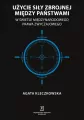 Użycie siły zbrojnej między państwami w świetle międzynarodowego prawa zwyczajowego - tantis.pl