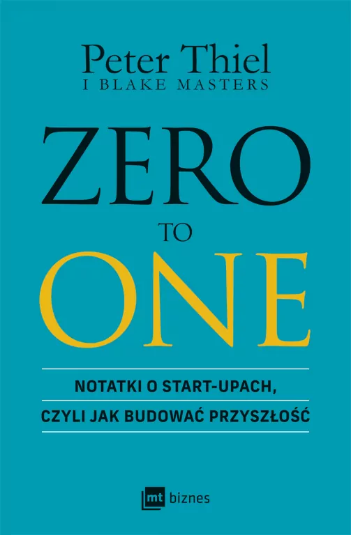 ZERO TO ONE. Notatki o start-upach, czyli jak budować przyszłość - tantis.pl