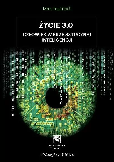 Życie 3.0. Jak być człowiekiem w erze sztucznej inteligencji - tantis.pl