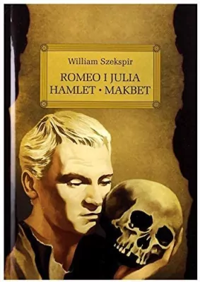 Romeo i Julia. Hamlet. Makbet. Wydanie z opracowaniem