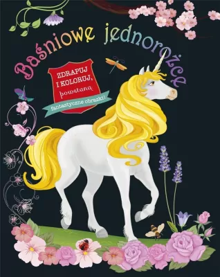 Baśniowe jednorożce. Zdrapuj i koloruj