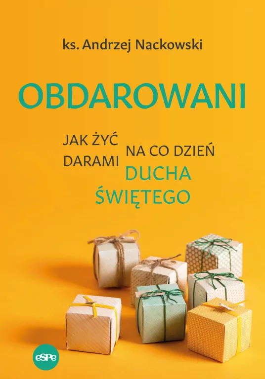 Obdarowani. Jak żyć na co dzień darami Ducha Świętego - tantis.pl