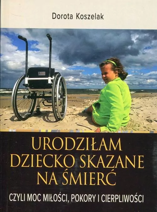 Urodziłam dziecko skazane na śmierć. Czyli moc miłości, pokory i cierpliwości - tantis.pl