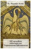 100 sposobów oddawania czci Najświętszemu Sakramentowi - tantis.pl