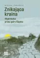 Znikająca kraina. Wędrówka przez góry Śląska - tantis.pl