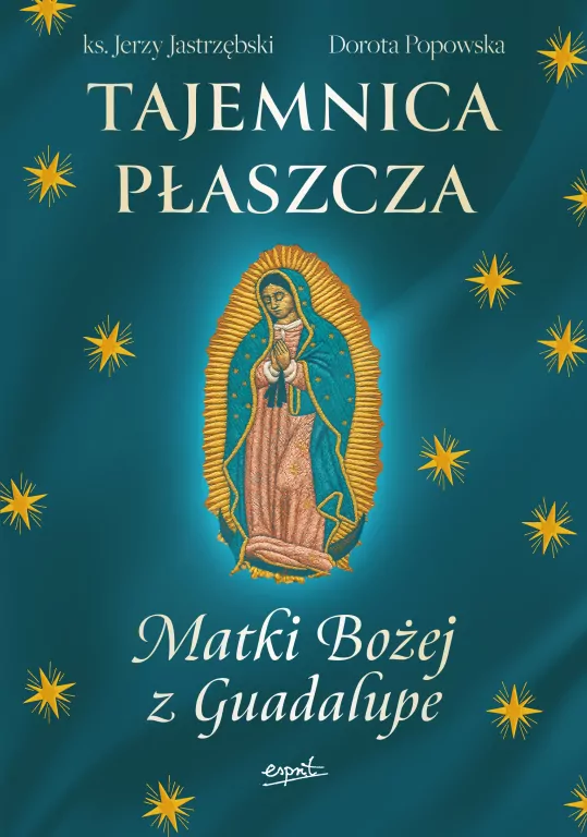 Tajemnica Płaszcza Matki Bożej z Guadalupe - tantis.pl