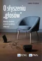 O słyszeniu „głosów”. Omamy słuchowe w teorii i praktyce klinicznej - tantis.pl