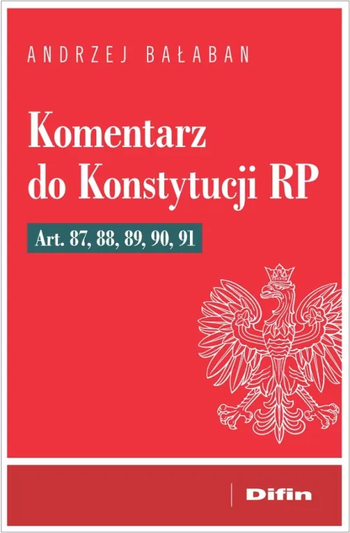 Komentarz do Konstytucji RP. Art 87, 88, 89, 90, 91 - tantis.pl