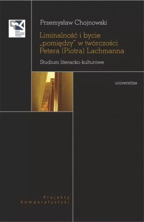 Liminalność i bycie "pomiędzy" w twórczości Petera (Piotra) Lachmanna. Studium literacko-kulturowe - tantis.pl