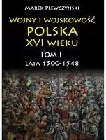 Wojny i wojskowość. Polska XVI wieku. Tom 1 - tantis.pl