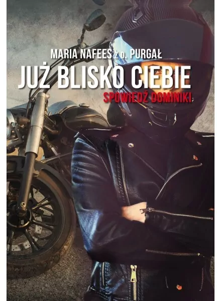 Już blisko Ciebie. Spowiedź Dominiki - tantis.pl