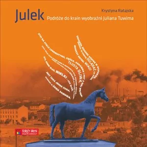 Julek. Podróże do krain wyobraźni Juliana Tuwima - tantis.pl