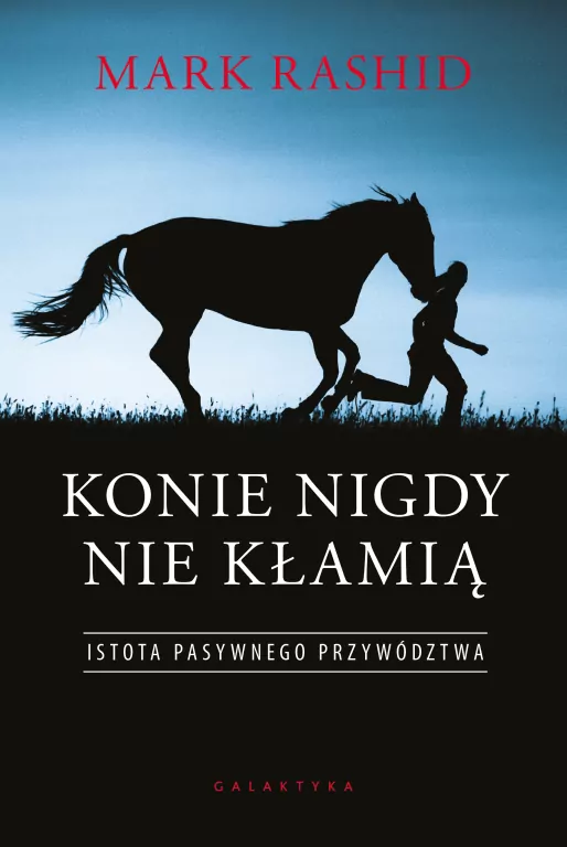 Konie nigdy nie kłamią. Istota pasywnego przywództwa - tantis.pl