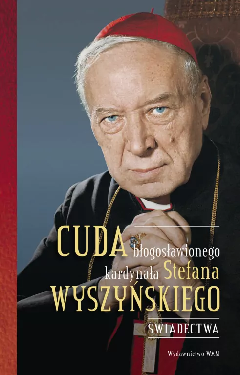 Cuda błogosławionego kardynała Stefana Wyszyńskiego - tantis.pl