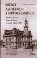 Między zacofaniem a nowoczesnością. Społeczeństwo Nowego Sącza w latach 1867 - 1939 - tantis.pl