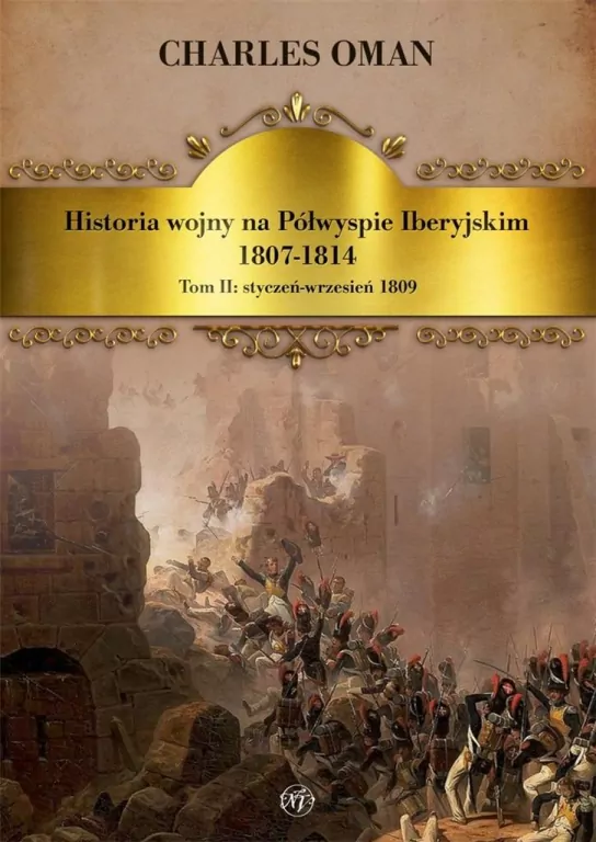 Historia wojny na Półwyspie Iberyjskim. 1807-1814. Tom II: styczeń-wrzesień 1809 - tantis.pl
