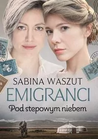 Emigranci. Pod stepowym niebem - tantis.pl