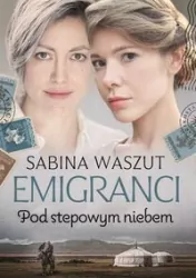 Emigranci. Pod stepowym niebem