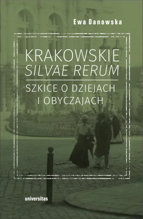 Krakowskie silvae rerum 2 Szkice o dziejach i obyc - tantis.pl