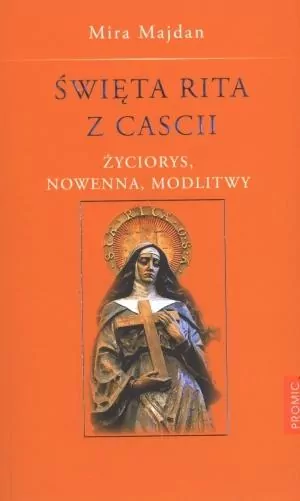 Święta Rita z Cascii. Życiorys, nowenna, modlitwy - tantis.pl