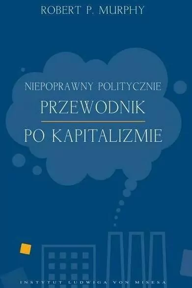 Niepoprawny politycznie przewodnik po kapitalizmie - tantis.pl