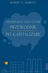 Niepoprawny politycznie przewodnik po kapitalizmie