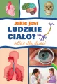 Jakie jest ludzkie ciało? Atlas dla dzieci - tantis.pl