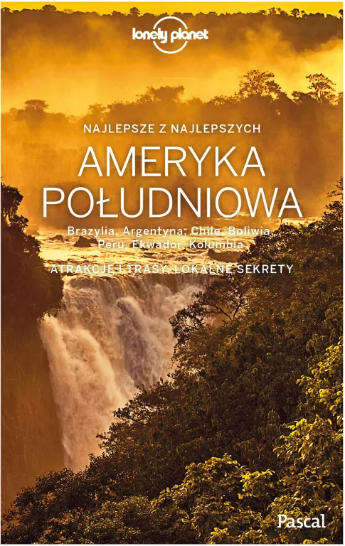 Ameryka Południowa. Brazylia, Argentyna, Chile, Boliwia, Peru, Ekwador, Kolumbia. Lonely Planet - tantis.pl
