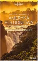 Ameryka Południowa. Brazylia, Argentyna, Chile, Boliwia, Peru, Ekwador, Kolumbia. Lonely Planet - tantis.pl