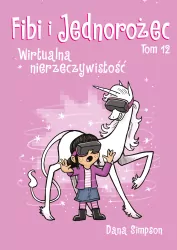 Wirtualna nierzeczywistość. Fibi i Jednorożec. Komiksy są super! Tom 12