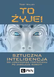 To żyje! Sztuczna inteligencja. Od logicznego fortepianu po zabójcze roboty