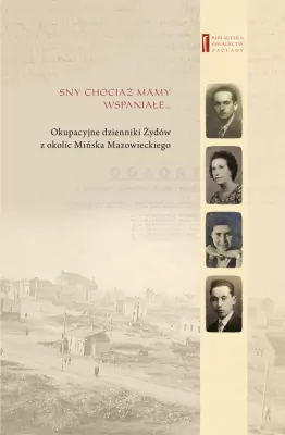 Sny chociaż mamy wspaniałe. Biblioteka świadectw zagłady