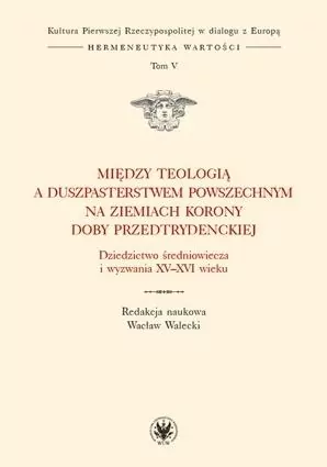 Między teologią a duszpasterstwem powszechnym na ziemiach Korony doby przedtrydenckiej - tantis.pl