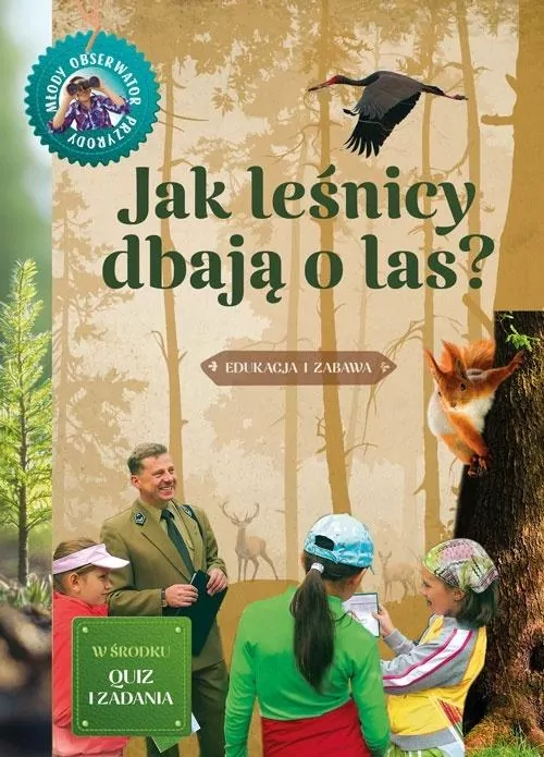 Jak leśnicy dbają o las. Młody obserwator przyrody - tantis.pl
