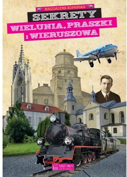 Sekrety Wielunia, Praszki i Wieruszowa. Sekrety - tantis.pl