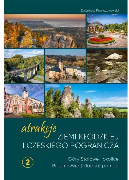 Atrakcje Ziemi Kłodzkiej i czeskiego pogranicza. Góry Stołowe i okolice Broumovsko i Kladské pomezí. Tom 2 - tantis.pl