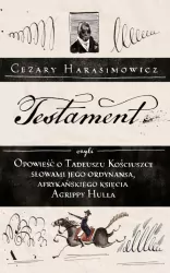 Testament czyli opowieść Agrippy Hulla afrykańskiego księcia ordynansa Pana Generała Tadeusza Kościuszki