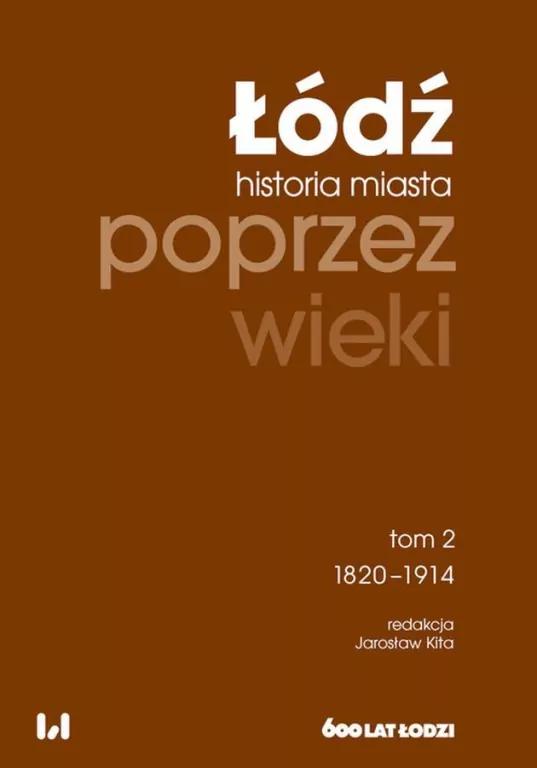 Łódź poprzez wieki. Historia miasta 1820-1914. Tom 2 - tantis.pl