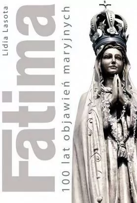 Fatima. 100 lat objawień maryjnych - tantis.pl